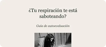 ¿Tu respiración te está saboteando?